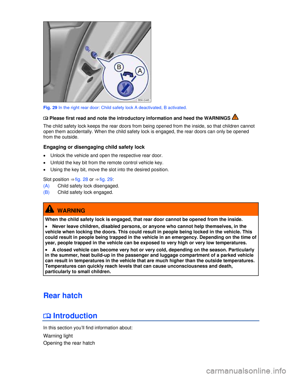 VOLKSWAGEN GOLF 2013 5G / 7.G Owners Manual  
 
Fig. 29 In the right rear door: Child safety lock A deactivated, B activated. 
�