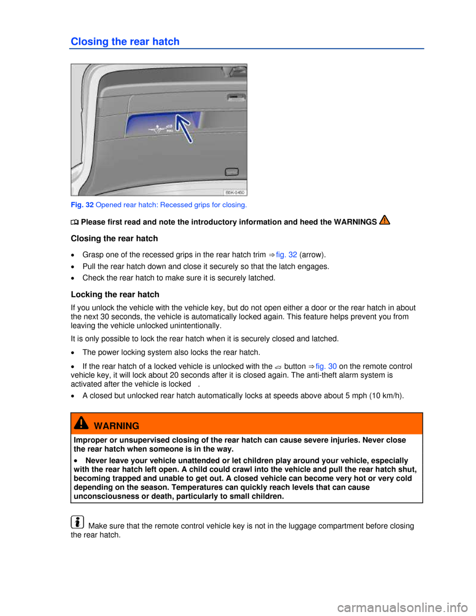 VOLKSWAGEN GOLF 2013 5G / 7.G Service Manual  
Closing the rear hatch 
 
Fig. 32 Opened rear hatch: Recessed grips for closing. 
�