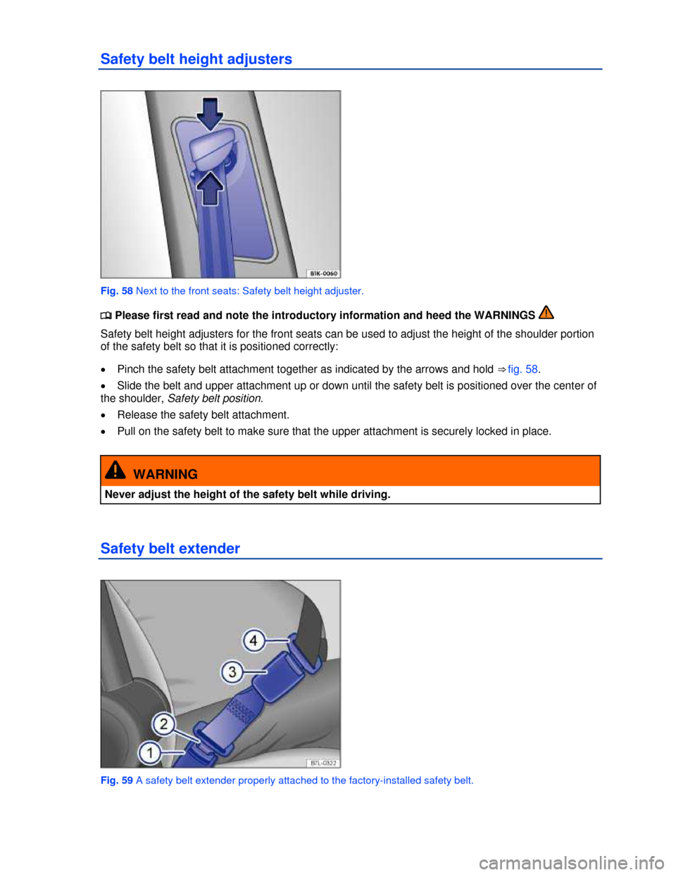VOLKSWAGEN GOLF 2013 5G / 7.G Manual Online  
Safety belt height adjusters 
 
Fig. 58 Next to the front seats: Safety belt height adjuster. 
�