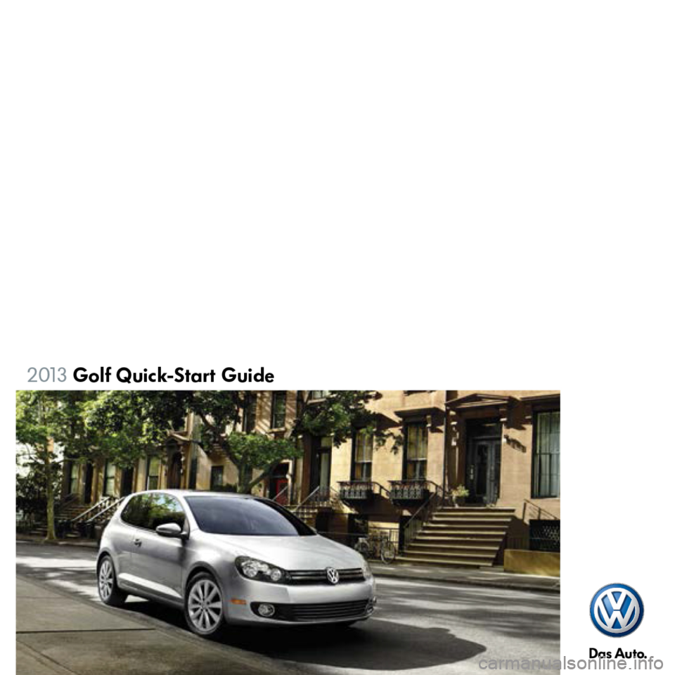 VOLKSWAGEN GOLF 2013 5G / 7.G Quick Start Guide VOLKSWAGEN GOLF 2013 5G / 7.G Quick Start Guide