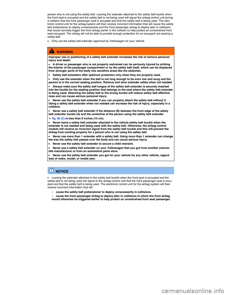 VOLKSWAGEN GOLF 2015 5G / 7.G Owners Manual  
person who is not using the safety belt. Leaving the extender attached to the safety belt buckle when the front seat is occupied and the safety belt is not being used will signal the airbag control 