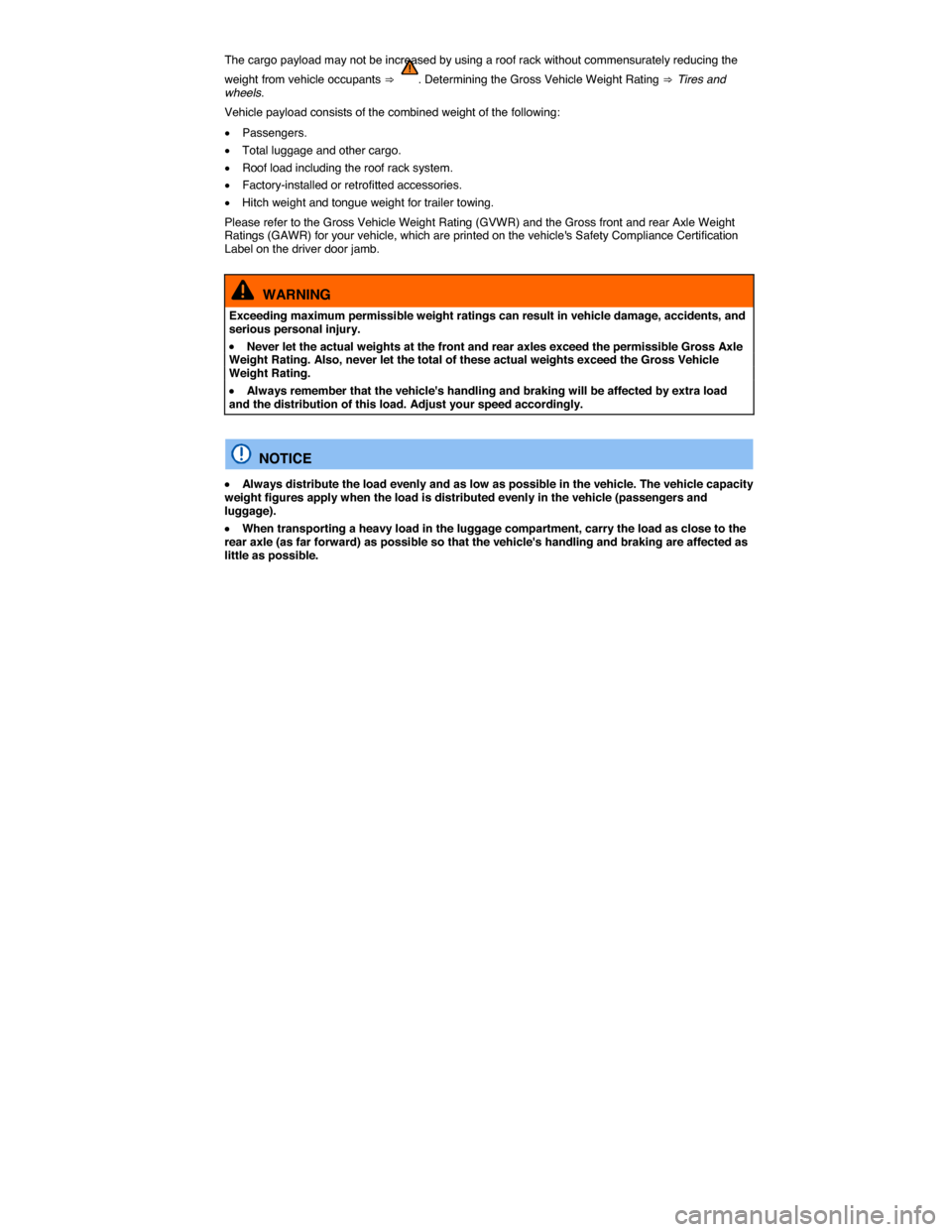 VOLKSWAGEN GOLF 2015 5G / 7.G Owners Manual  
The cargo payload may not be increased by using a roof rack without commensurately reducing the 
weight from vehicle occupants ⇒ . Determining the Gross Vehicle Weight Rating ⇒ Tires and wheels.
