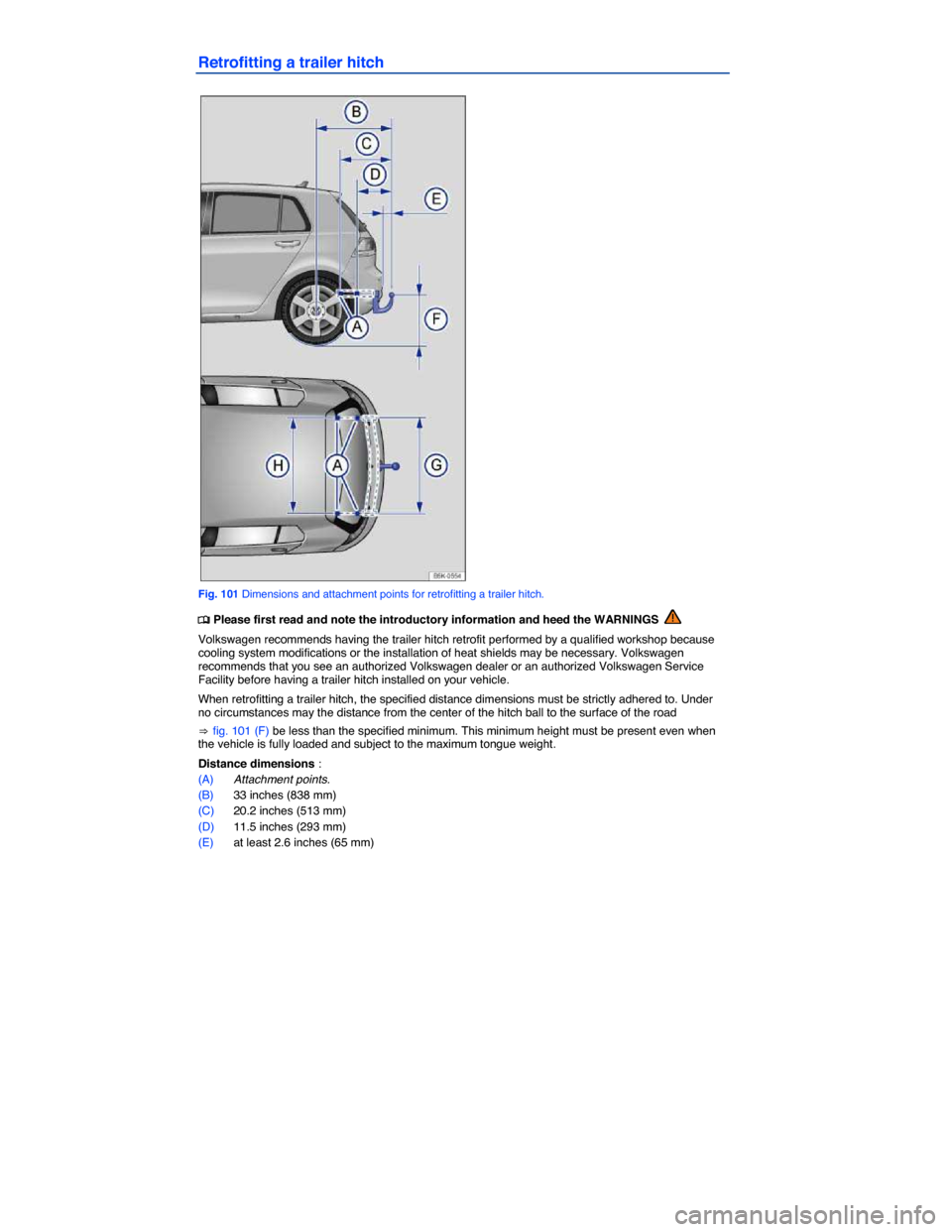 VOLKSWAGEN GOLF 2015 5G / 7.G Owners Manual  
Retrofitting a trailer hitch 
 
Fig. 101 Dimensions and attachment points for retrofitting a trailer hitch. 
�