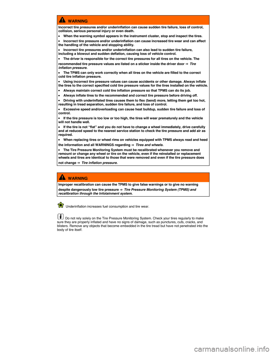 VOLKSWAGEN GOLF 2015 5G / 7.G Owners Manual  
  WARNING 
Incorrect tire pressures and/or underinflation can cause sudden tire failure, loss of control, collision, serious personal injury or even death. 
�x When the warning symbol appears in the