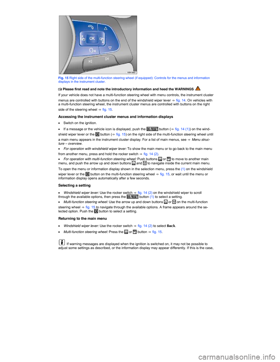 VOLKSWAGEN GOLF 2015 5G / 7.G User Guide  
Fig. 15 Right side of the multi-function steering wheel (if equipped): Controls for the menus and information displays in the instrument cluster. 
�