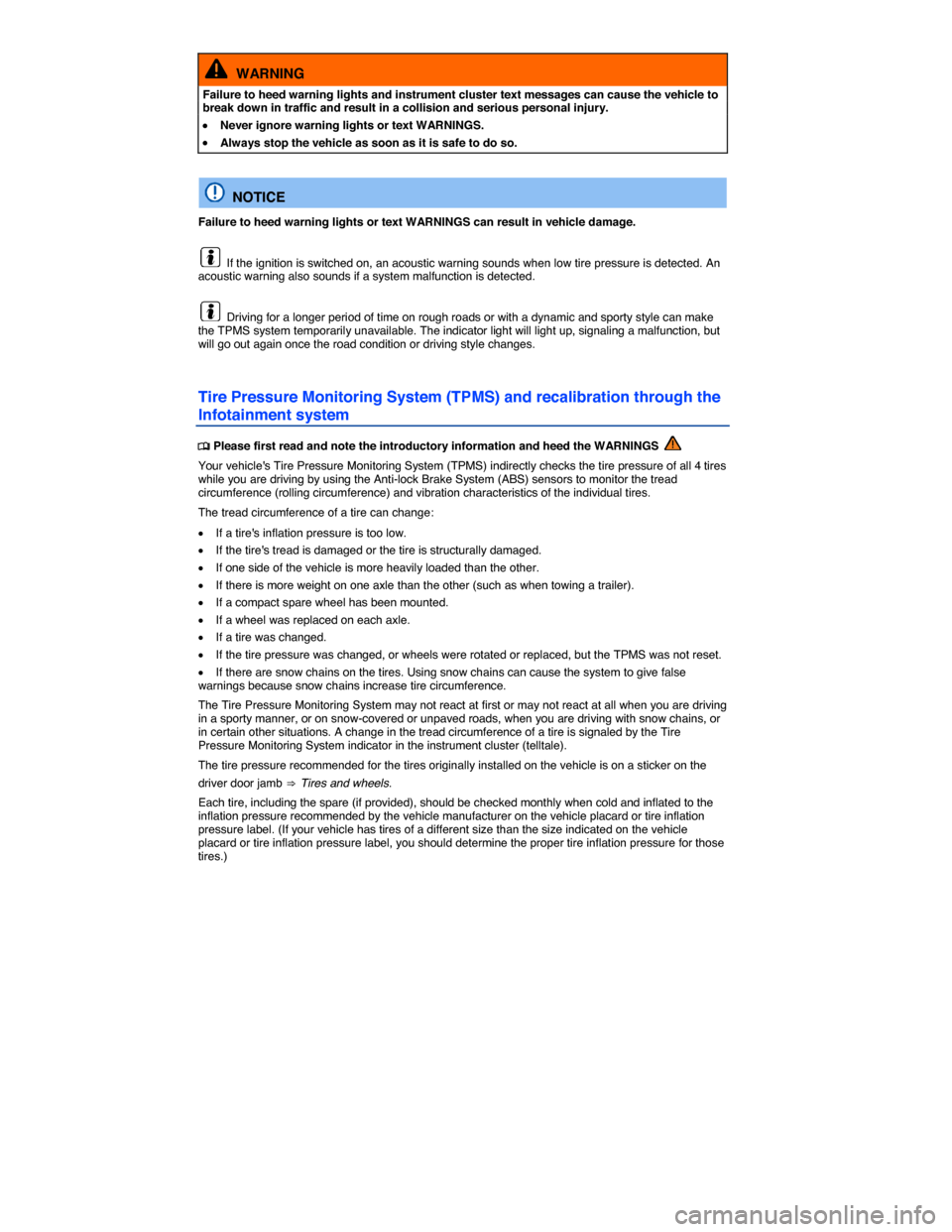 VOLKSWAGEN GOLF 2015 5G / 7.G Owners Manual  
  WARNING 
Failure to heed warning lights and instrument cluster text messages can cause the vehicle to break down in traffic and result in a collision and serious personal injury. 
�x Never ignore 