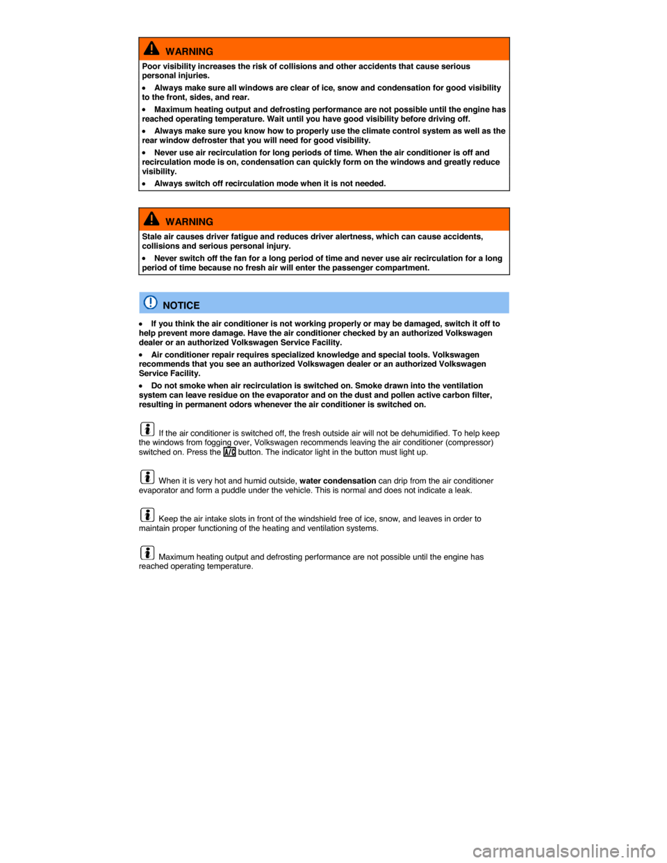 VOLKSWAGEN GOLF 2015 5G / 7.G Owners Manual  
  WARNING 
Poor visibility increases the risk of collisions and other accidents that cause serious personal injuries. 
�x Always make sure all windows are clear of ice, snow and condensation for goo