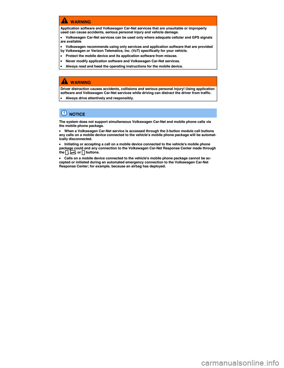 VOLKSWAGEN GOLF 2015 5G / 7.G Owners Guide   WARNING 
Application software and Volkswagen Car-Net services that are unsuitable or improperly used can cause accidents, serious personal injury and vehicle damage. 
�x Volkswagen Car-Net services 