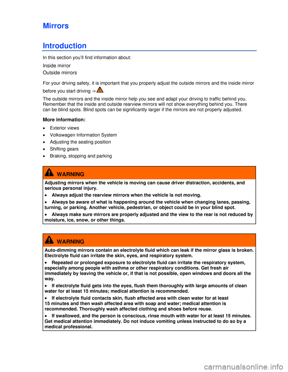 VOLKSWAGEN GOLF GTI 2013 5G / 7.G Owners Manual  
Mirrors 
Introduction 
In this section you’ll find information about: 
Inside mirror 
Outside mirrors  
For your driving safety, it is important that you properly adjust the outside mirrors and th