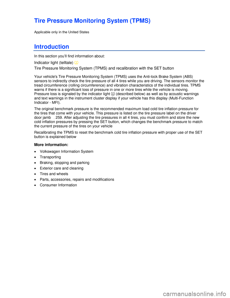 VOLKSWAGEN GOLF GTI 2013 5G / 7.G Owners Manual  
Tire Pressure Monitoring System (TPMS) 
Applicable only in the United States 
Introduction 
In this section you’ll find information about: 
Indicator light (telltale) �