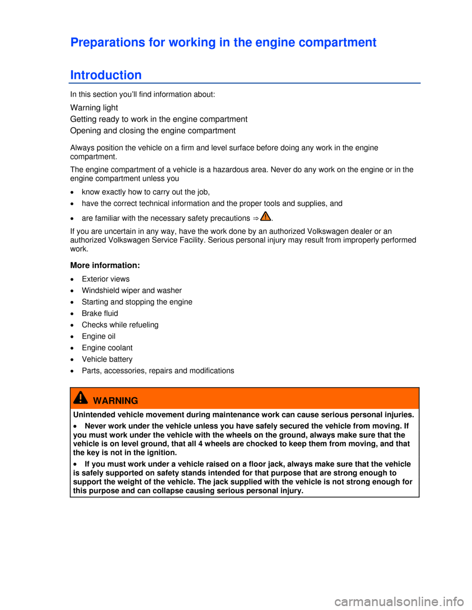 VOLKSWAGEN GOLF GTI 2013 5G / 7.G Owners Manual  
Preparations for working in the engine compartment 
Introduction 
In this section you’ll find information about: 
Warning light 
Getting ready to work in the engine compartment 
Opening and closin