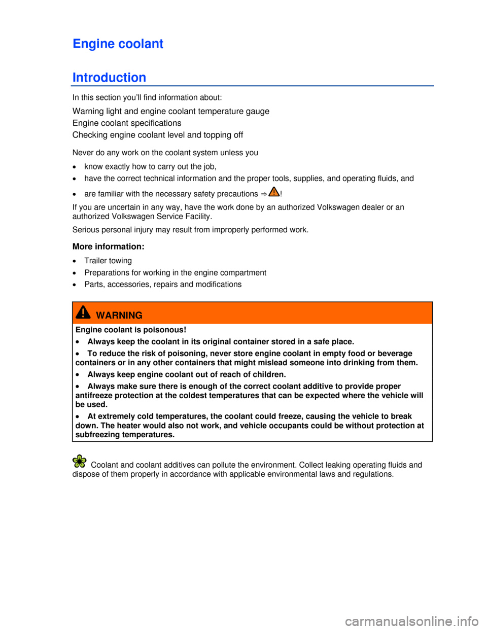 VOLKSWAGEN GOLF GTI 2013 5G / 7.G Owners Manual  
Engine coolant 
Introduction 
In this section you’ll find information about: 
Warning light and engine coolant temperature gauge 
Engine coolant specifications 
Checking engine coolant level and t