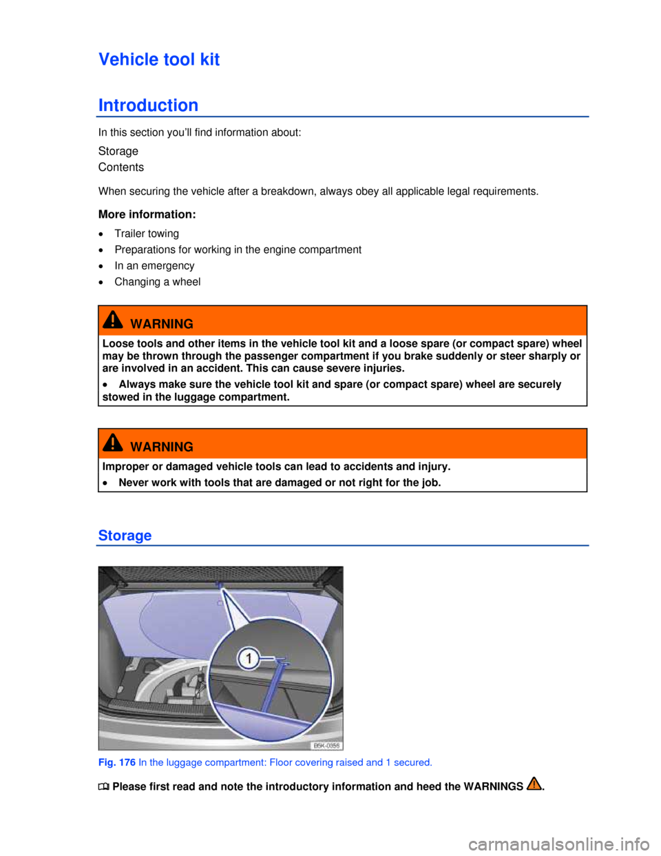 VOLKSWAGEN GOLF GTI 2013 5G / 7.G Owners Manual  
Vehicle tool kit 
Introduction 
In this section you’ll find information about: 
Storage 
Contents  
When securing the vehicle after a breakdown, always obey all applicable legal requirements. 
Mor
