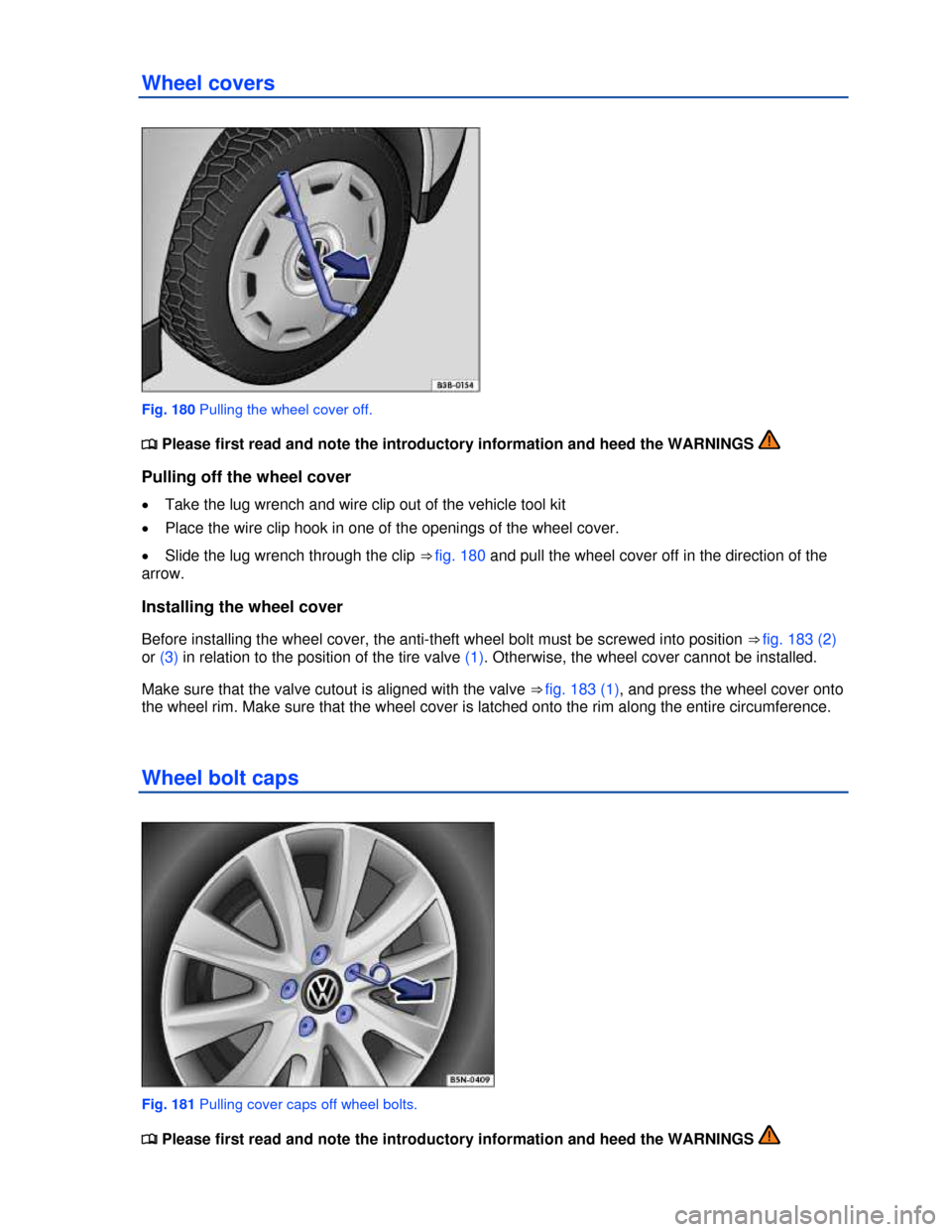VOLKSWAGEN GOLF GTI 2013 5G / 7.G Owners Manual  
Wheel covers 
 
Fig. 180 Pulling the wheel cover off. 
�