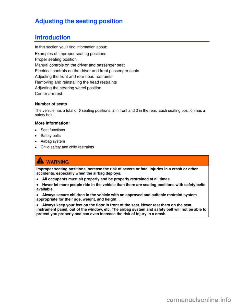 VOLKSWAGEN GOLF GTI 2013 5G / 7.G Owners Manual  
Adjusting the seating position 
Introduction 
In this section you’ll find information about: 
Examples of improper seating positions 
Proper seating position 
Manual controls on the driver and pas
