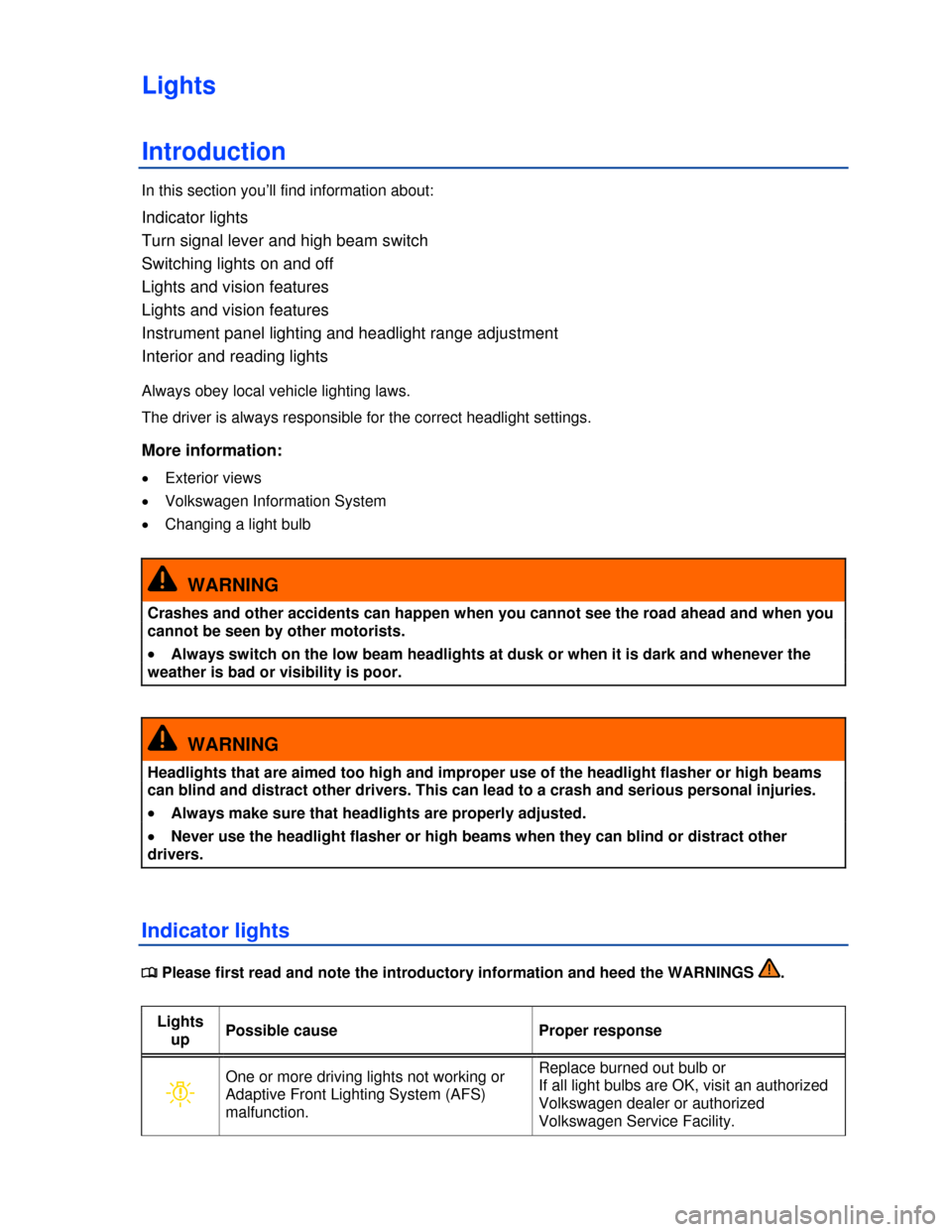 VOLKSWAGEN GOLF GTI 2013 5G / 7.G Owners Manual  
Lights 
Introduction 
In this section you’ll find information about: 
Indicator lights 
Turn signal lever and high beam switch 
Switching lights on and off 
Lights and vision features 
Lights and 
