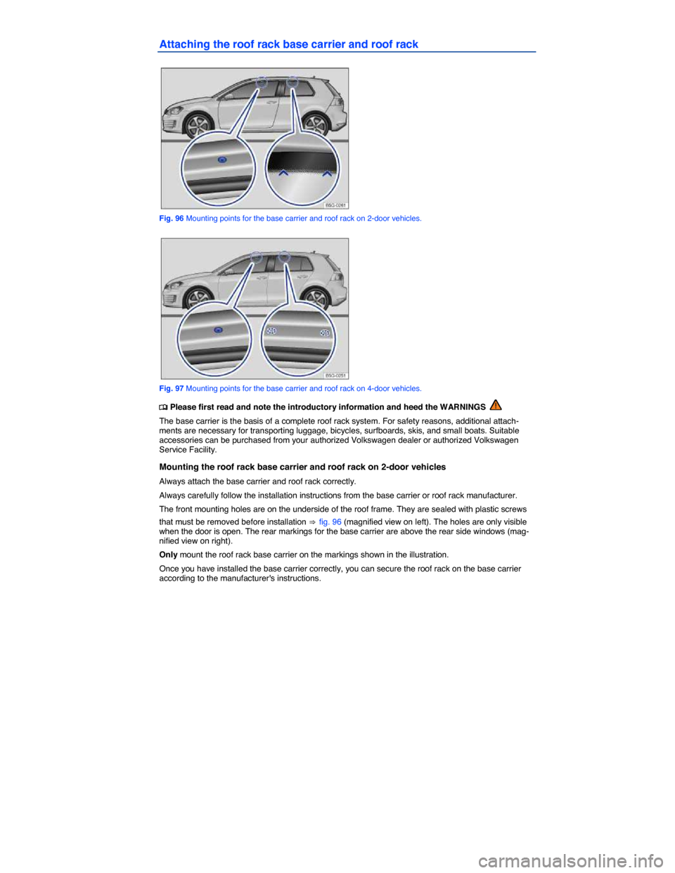 VOLKSWAGEN GOLF GTI 2015 5G / 7.G Owners Manual  
Attaching the roof rack base carrier and roof rack 
 
Fig. 96 Mounting points for the base carrier and roof rack on 2-door vehicles. 
 
Fig. 97 Mounting points for the base carrier and roof rack on 