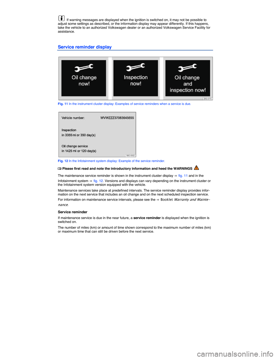 VOLKSWAGEN GOLF GTI 2015 5G / 7.G User Guide  
  If warning messages are displayed when the ignition is switched on, it may not be possible to adjust some settings as described, or the information display may appear differently. If this happens,