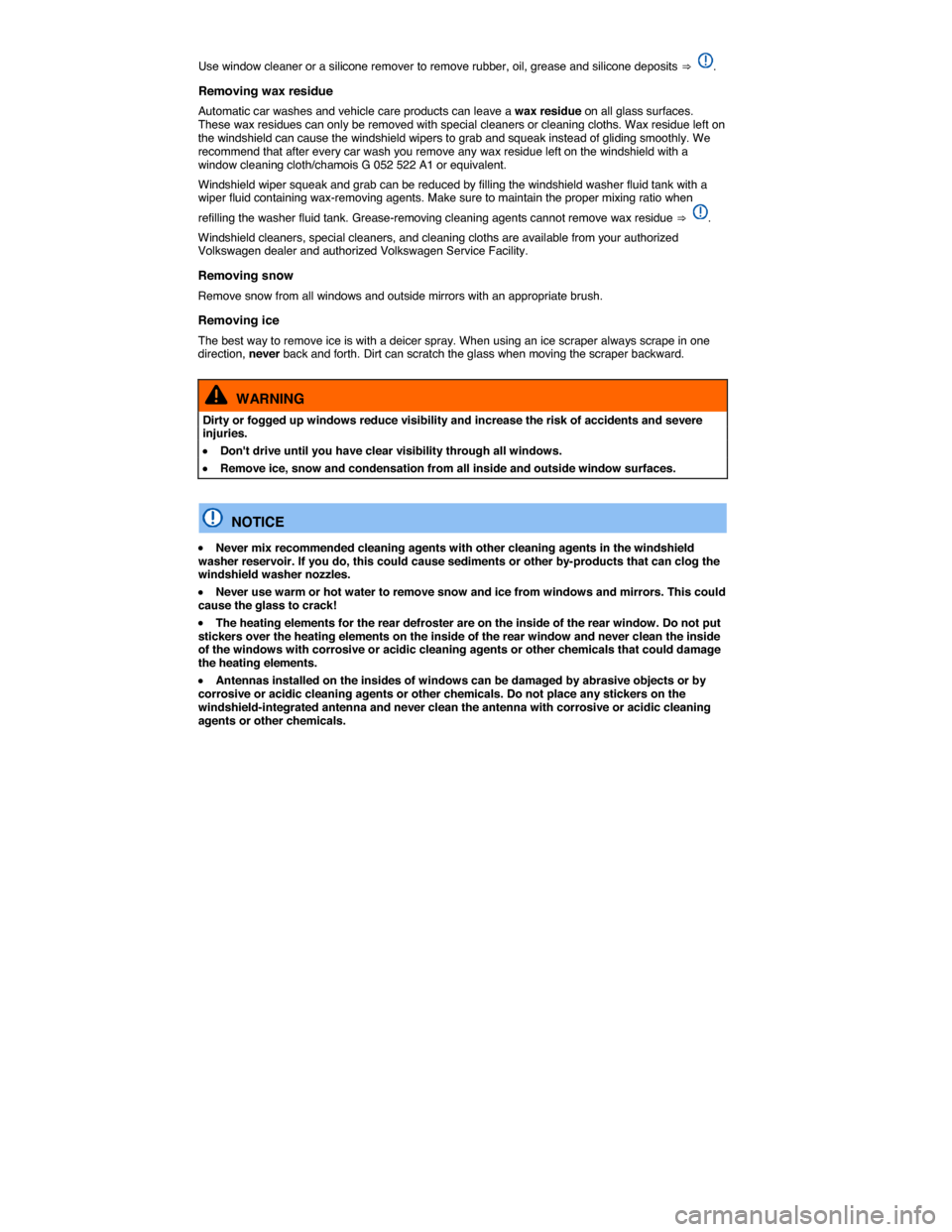 VOLKSWAGEN GOLF GTI 2015 5G / 7.G Owners Manual  
Use window cleaner or a silicone remover to remove rubber, oil, grease and silicone deposits ⇒ . 
Removing wax residue 
Automatic car washes and vehicle care products can leave a wax residue on al