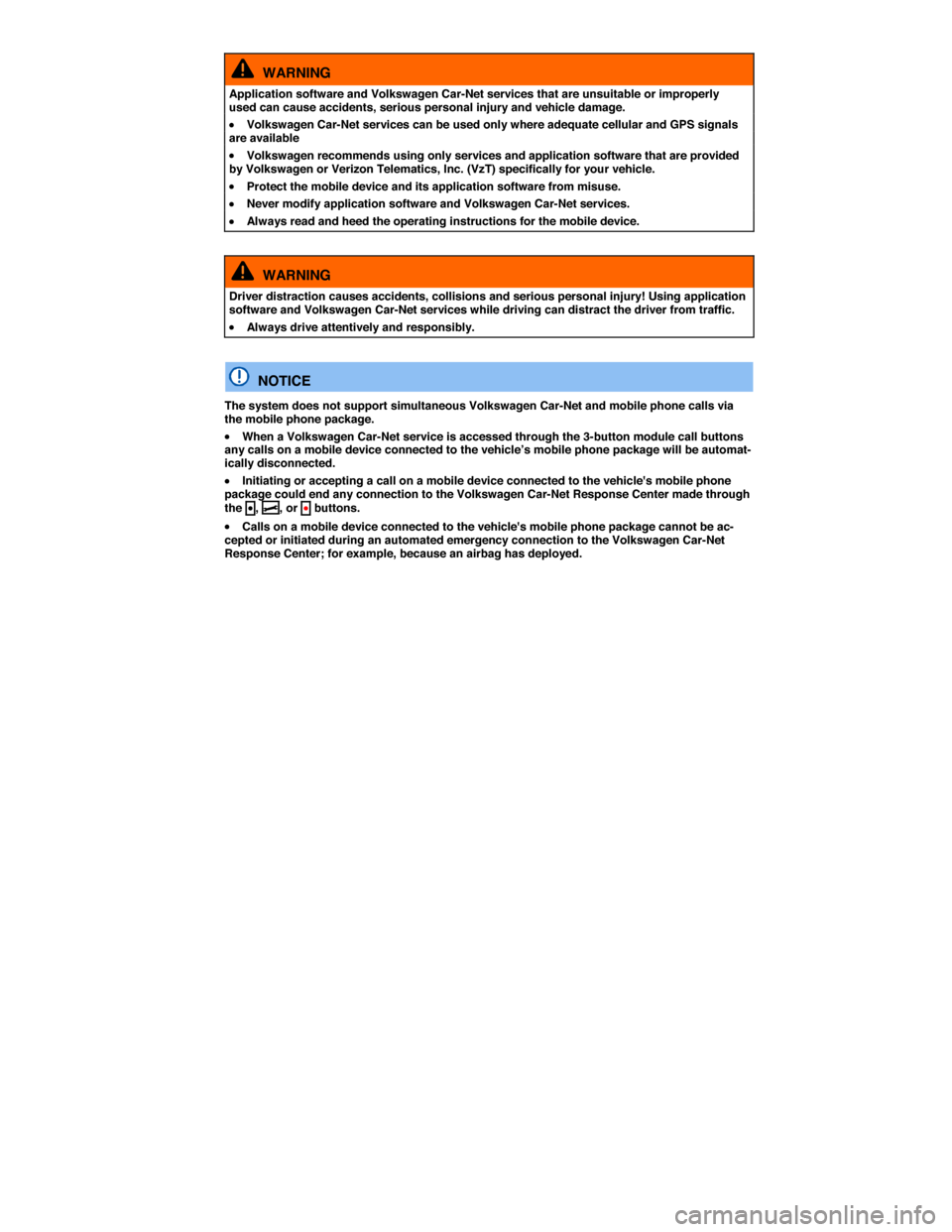 VOLKSWAGEN GOLF GTI 2015 5G / 7.G Owners Manual  
  WARNING 
Application software and Volkswagen Car-Net services that are unsuitable or improperly used can cause accidents, serious personal injury and vehicle damage. 
�x Volkswagen Car-Net service