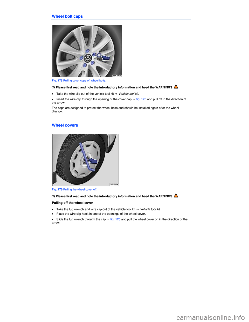 VOLKSWAGEN GOLF GTI 2015 5G / 7.G Owners Manual  
Wheel bolt caps 
 
Fig. 175 Pulling cover caps off wheel bolts. 
�