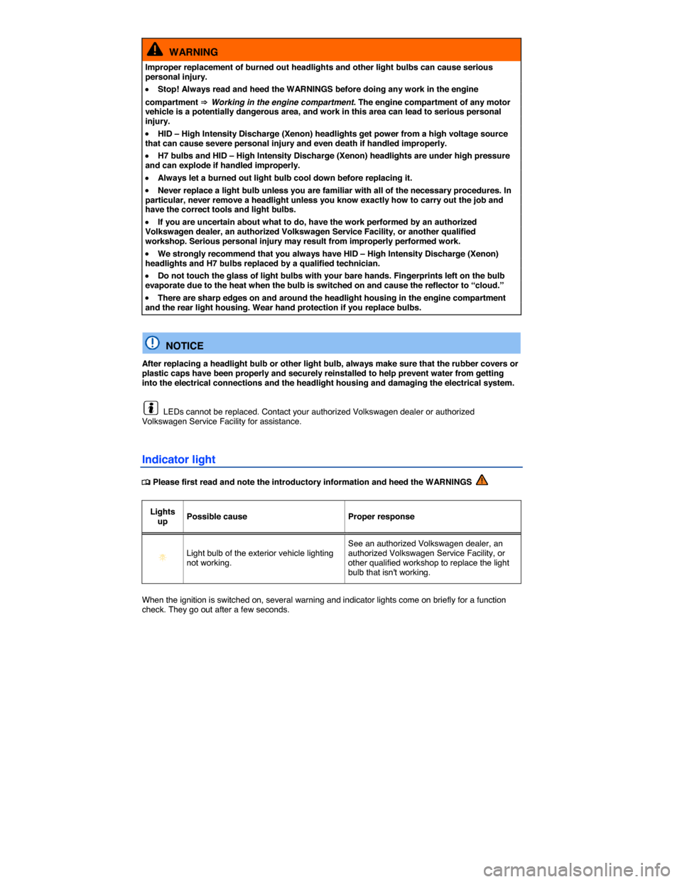 VOLKSWAGEN GOLF GTI 2015 5G / 7.G Owners Manual  
  WARNING 
Improper replacement of burned out headlights and other light bulbs can cause serious personal injury. 
�x Stop! Always read and heed the WARNINGS before doing any work in the engine 
com