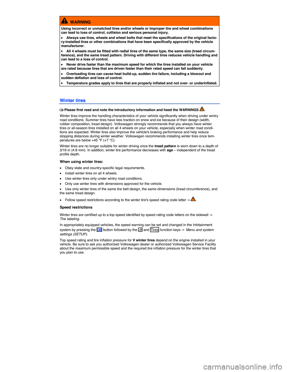 VOLKSWAGEN GOLF SPORTWAGEN 2015 5G / 7.G Owners Manual  
  WARNING 
Using incorrect or unmatched tires and/or wheels or improper tire and wheel combinations can lead to loss of control, collision and serious personal injury. 
�x Always use tires, wheels a