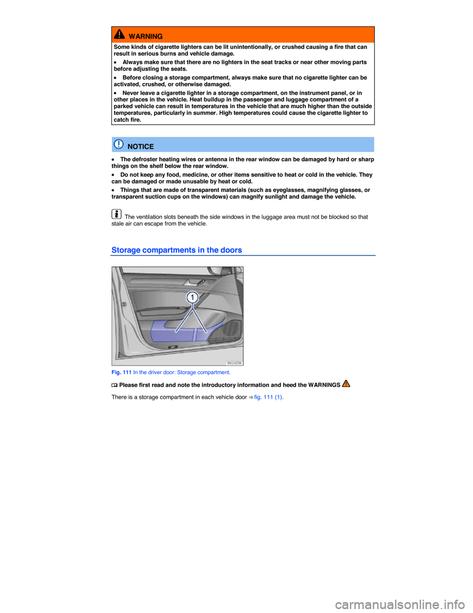 VOLKSWAGEN GOLF SPORTWAGEN 2015 5G / 7.G Owners Manual  
  WARNING 
Some kinds of cigarette lighters can be lit unintentionally, or crushed causing a fire that can result in serious burns and vehicle damage. 
�x Always make sure that there are no lighters