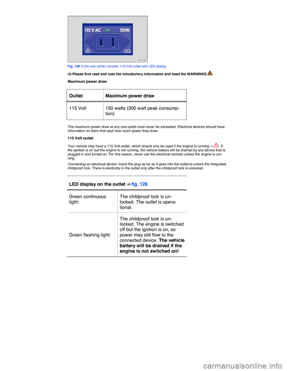 VOLKSWAGEN GOLF SPORTWAGEN 2015 5G / 7.G Owners Manual  
 
Fig. 126 In the rear center console: 115 Volt outlet with LED display. 
�
