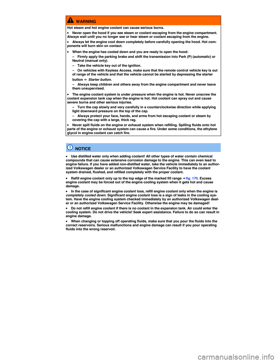 VOLKSWAGEN GOLF SPORTWAGEN 2015 5G / 7.G Owners Manual  
  WARNING 
Hot steam and hot engine coolant can cause serious burns. 
�x Never open the hood if you see steam or coolant escaping from the engine compartment. Always wait until you no longer see or 