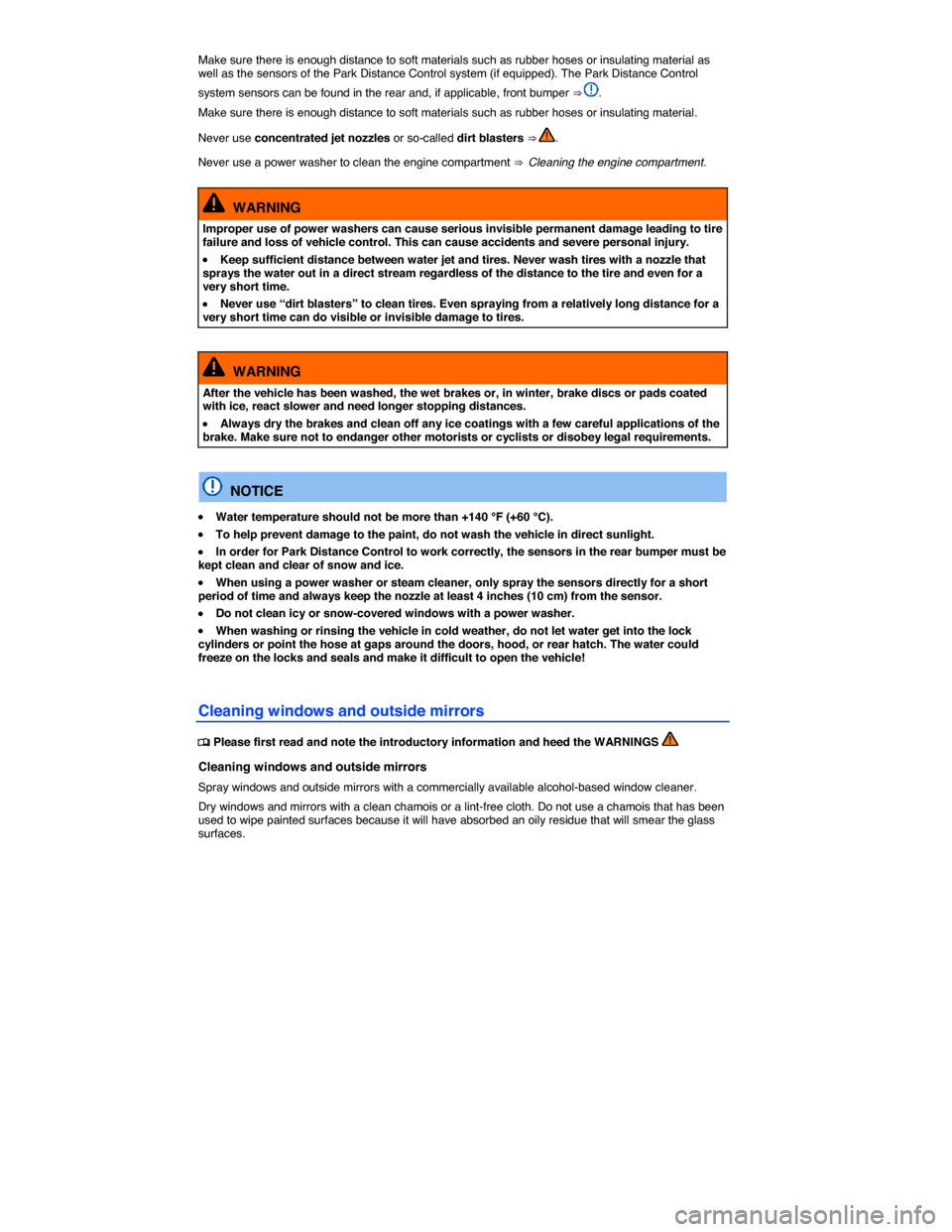 VOLKSWAGEN GOLF SPORTWAGEN 2015 5G / 7.G Owners Manual  
Make sure there is enough distance to soft materials such as rubber hoses or insulating material as well as the sensors of the Park Distance Control system (if equipped). The Park Distance Control 

