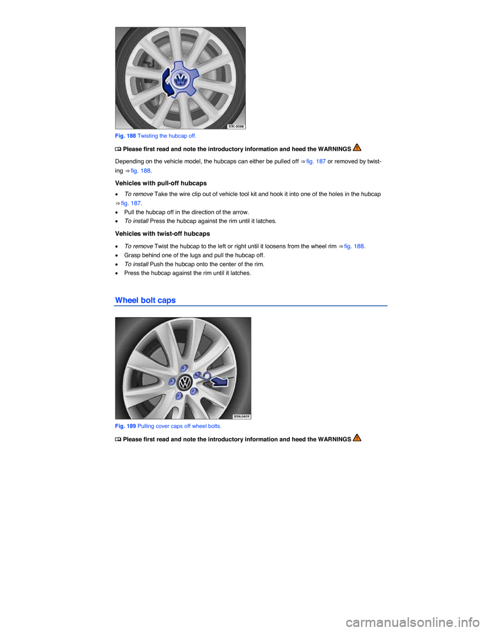 VOLKSWAGEN GOLF SPORTWAGEN 2015 5G / 7.G Owners Manual  
 
Fig. 188 Twisting the hubcap off. 
�