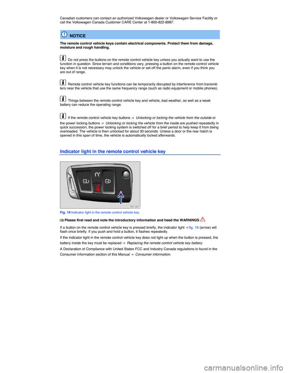 VOLKSWAGEN GOLF SPORTWAGEN 2015 5G / 7.G Repair Manual  
Canadian customers can contact an authorized Volkswagen dealer or Volkswagen Service Facility or call the Volkswagen Canada Customer CARE Center at 1-800-822-8987. 
  NOTICE 
The remote control vehi