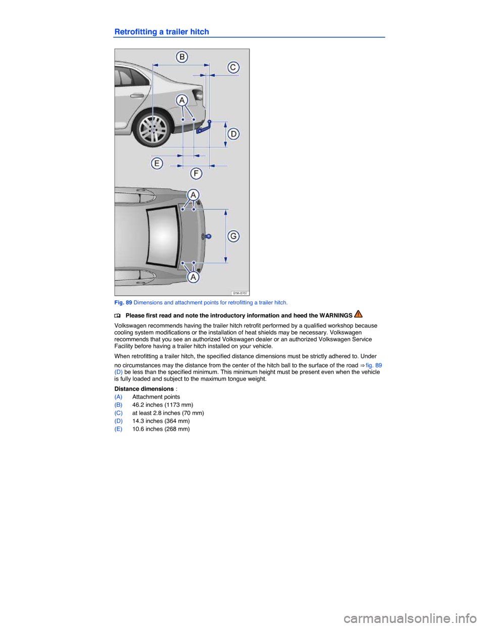 VOLKSWAGEN JETTA GLI 2013 1B / 6.G Owners Manual  
Retrofitting a trailer hitch 
 
Fig. 89 Dimensions and attachment points for retrofitting a trailer hitch. 
�