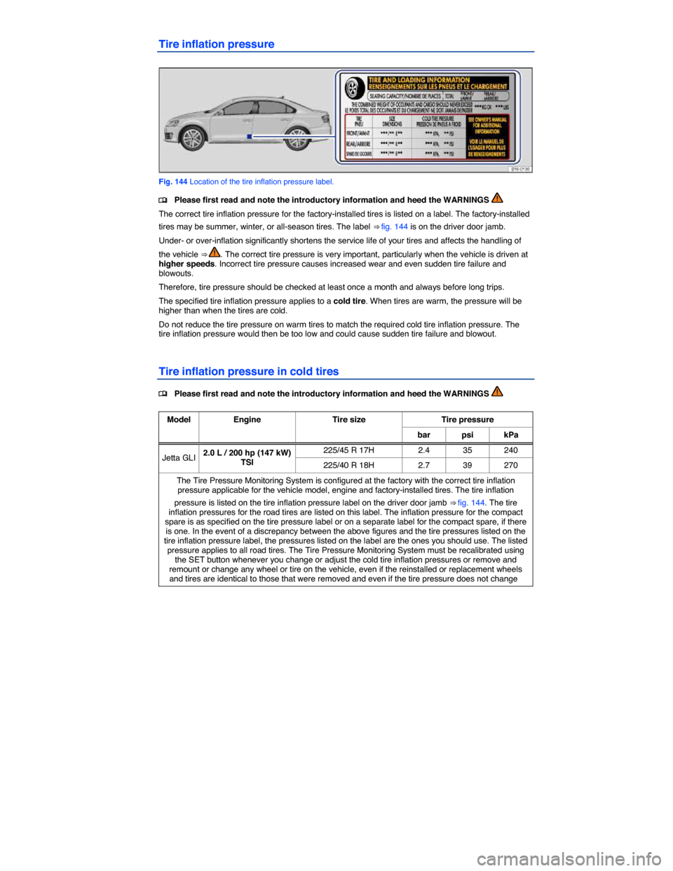 VOLKSWAGEN JETTA GLI 2013 1B / 6.G Owners Manual  
Tire inflation pressure 
 
Fig. 144 Location of the tire inflation pressure label. 
�