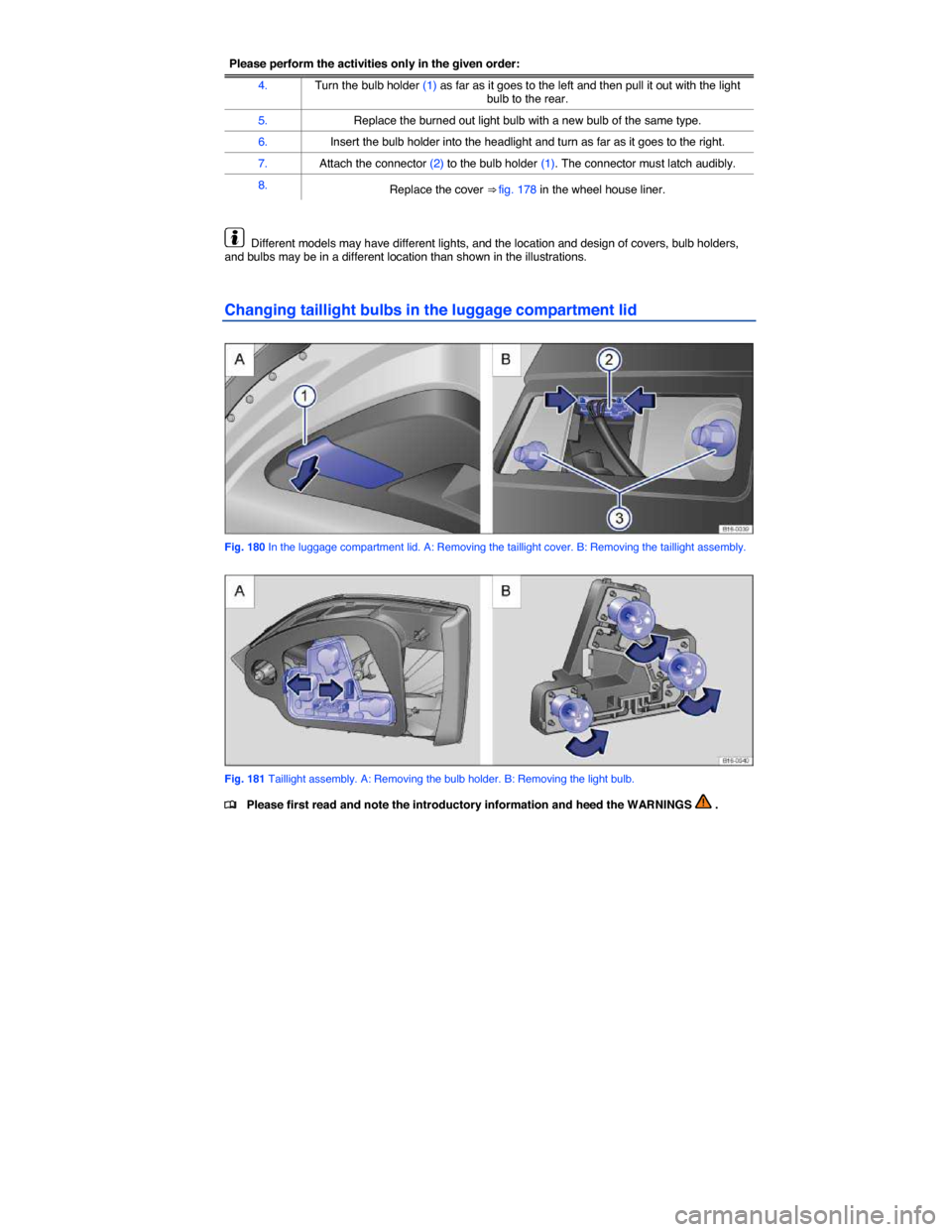 VOLKSWAGEN JETTA GLI 2013 1B / 6.G Owners Manual  
Please perform the activities only in the given order:
4. Turn the bulb holder (1) as far as it goes to the left and then pull it out with the light bulb to the rear. 
5. Replace the burned out ligh