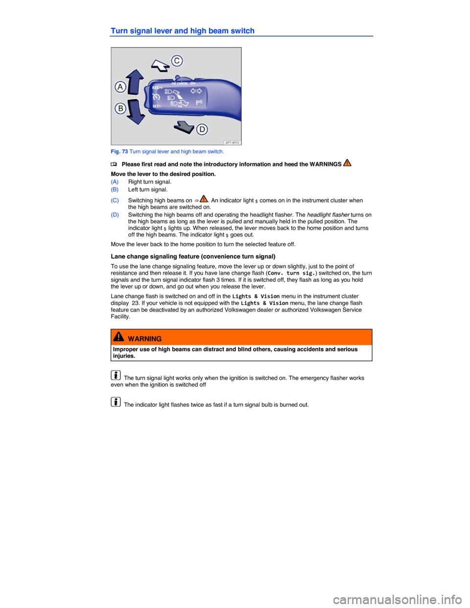 VOLKSWAGEN JETTA GLI 2013 1B / 6.G Manual PDF  
Turn signal lever and high beam switch 
 
Fig. 73 Turn signal lever and high beam switch. 
�