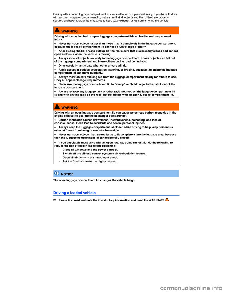 VOLKSWAGEN JETTA GLI 2013 1B / 6.G Owners Manual  
Driving with an open luggage compartment lid can lead to serious personal injury. If you have to drive with an open luggage compartment lid, make sure that all objects and the lid itself are properl