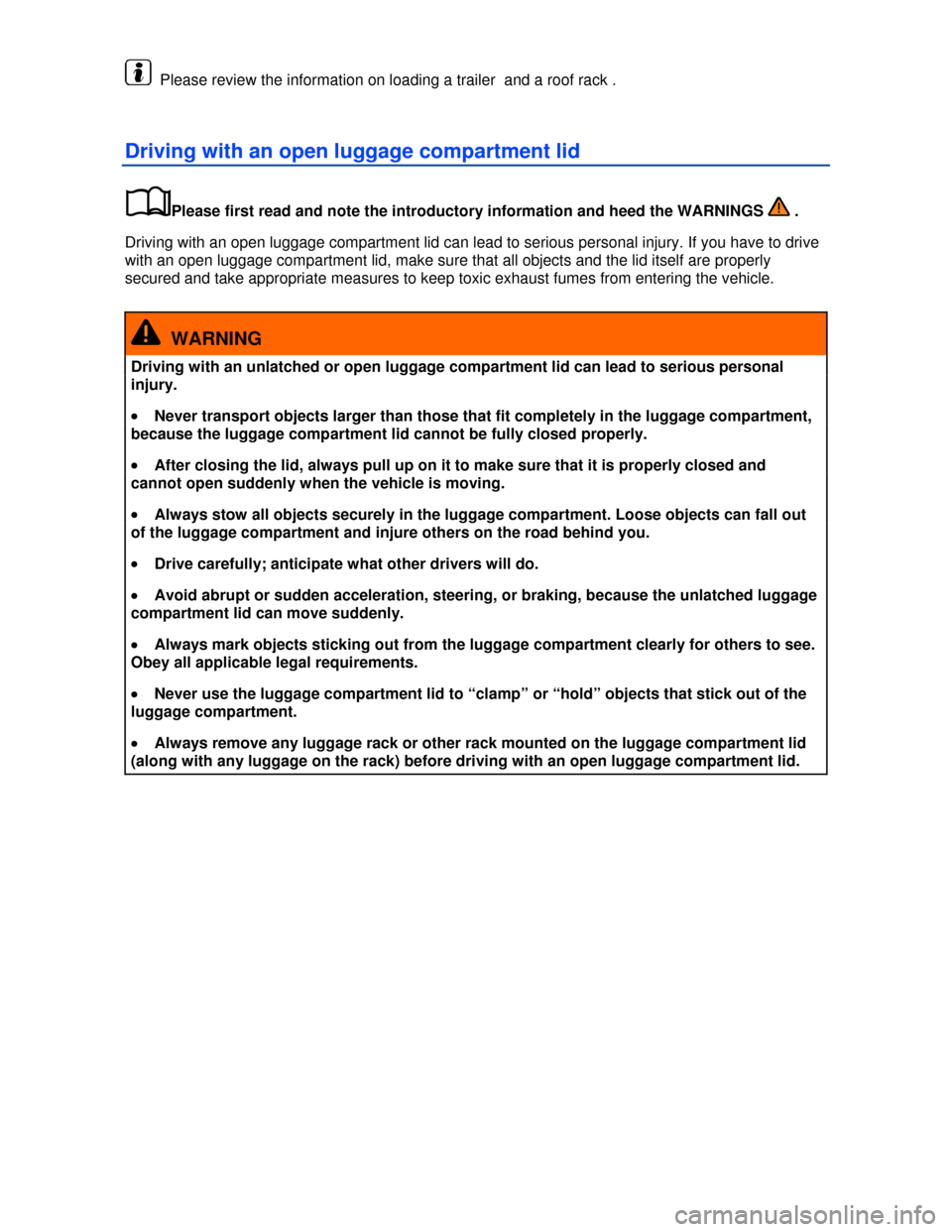 VOLKSWAGEN JETTA 2013 1B / 6.G Owners Manual  
  Please review the information on loading a trailer  and a roof rack . 
Driving with an open luggage compartment lid 
�