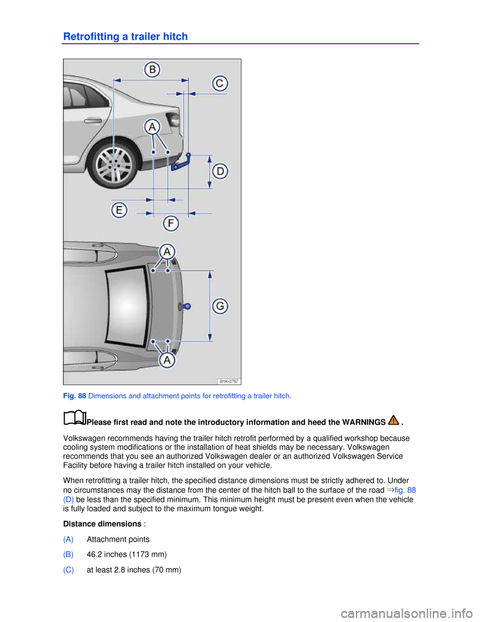 VOLKSWAGEN JETTA 2013 1B / 6.G Owners Manual  
Retrofitting a trailer hitch 
 
Fig. 88 Dimensions and attachment points for retrofitting a trailer hitch. 
�