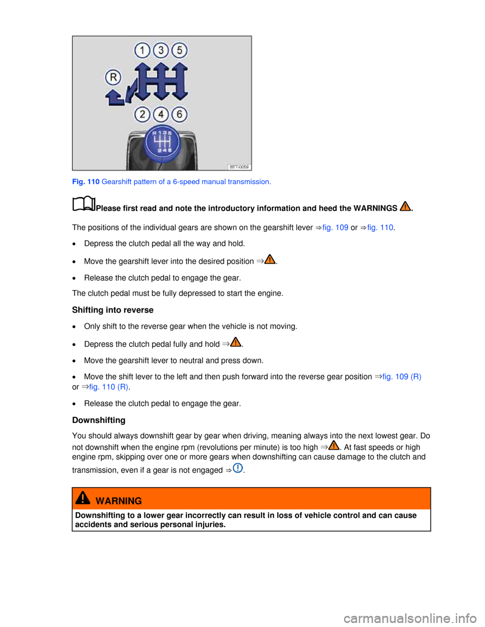 VOLKSWAGEN JETTA 2013 1B / 6.G Owners Manual  
 
Fig. 110 Gearshift pattern of a 6-speed manual transmission. 
�