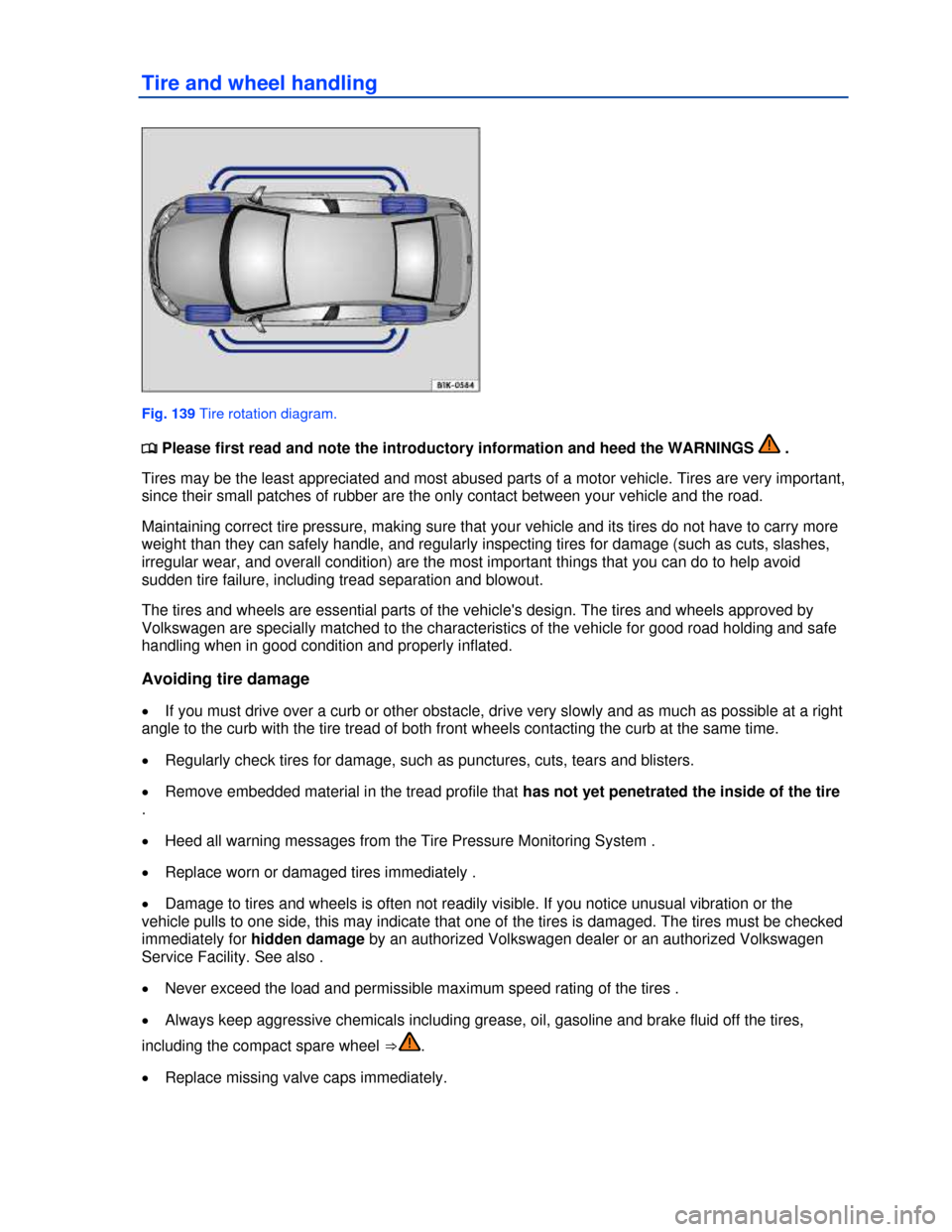 VOLKSWAGEN JETTA 2013 1B / 6.G Owners Manual  
Tire and wheel handling 
 
Fig. 139 Tire rotation diagram. 
�