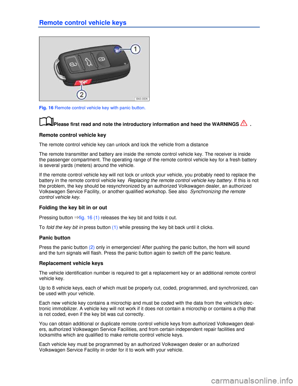 VOLKSWAGEN JETTA 2013 1B / 6.G Owners Manual  
Remote control vehicle keys 
 
Fig. 16 Remote control vehicle key with panic button. 
�