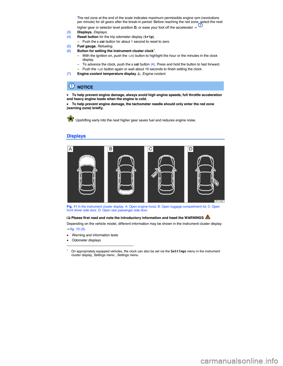 VOLKSWAGEN JETTA GLI 2014 1B / 6.G Owners Manual  
 The red zone at the end of the scale indicates maximum permissible engine rpm (revolutions per minute) for all gears after the break-in period. Before reaching the red zone, select the next 
higher