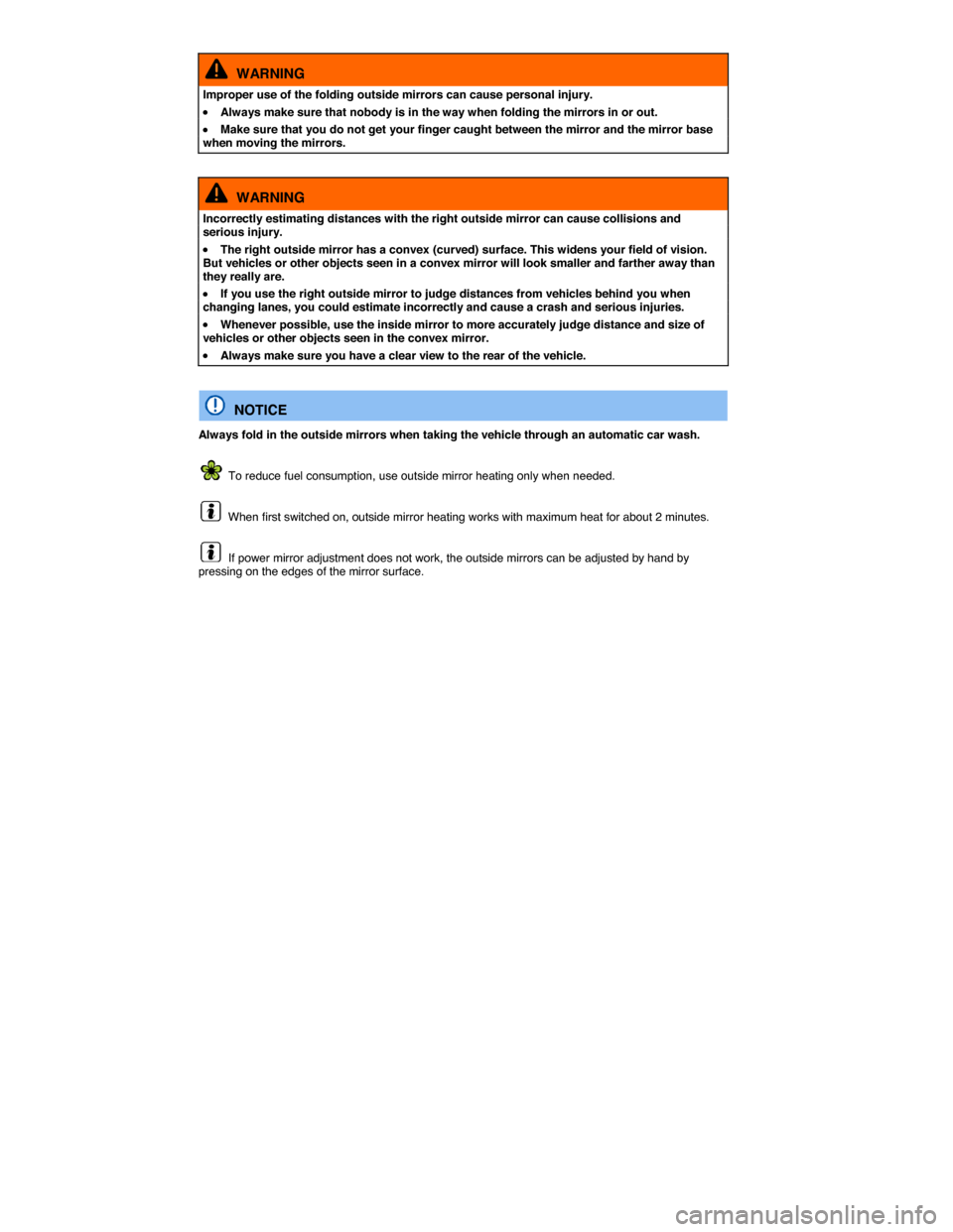 VOLKSWAGEN JETTA GLI 2014 1B / 6.G Owners Manual  
  WARNING 
Improper use of the folding outside mirrors can cause personal injury. 
�x Always make sure that nobody is in the way when folding the mirrors in or out. 
�x Make sure that you do not get