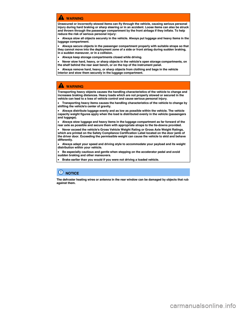 VOLKSWAGEN JETTA GLI 2014 1B / 6.G Owners Manual  
  WARNING 
Unsecured or incorrectly stowed items can fly through the vehicle, causing serious personal injury during hard braking or sharp steering or in an accident. Loose items can also be struck 