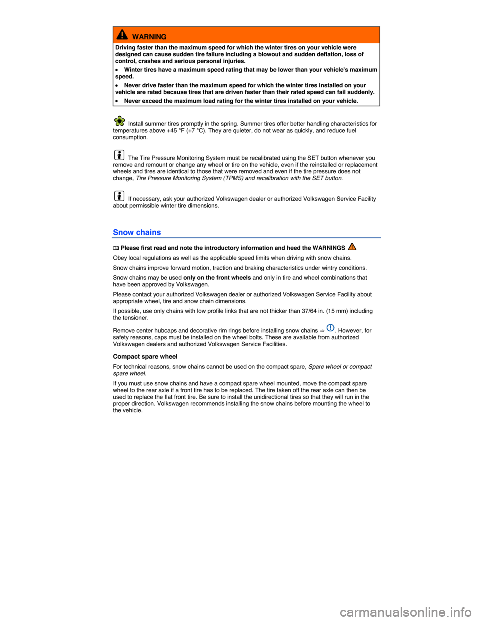 VOLKSWAGEN JETTA GLI 2014 1B / 6.G Owners Manual  
  WARNING 
Driving faster than the maximum speed for which the winter tires on your vehicle were designed can cause sudden tire failure including a blowout and sudden deflation, loss of control, cra