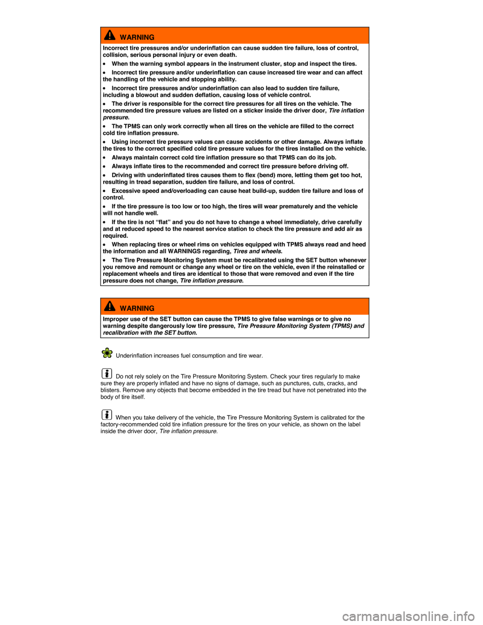 VOLKSWAGEN JETTA GLI 2014 1B / 6.G Owners Manual  
  WARNING 
Incorrect tire pressures and/or underinflation can cause sudden tire failure, loss of control, collision, serious personal injury or even death. 
�x When the warning symbol appears in the