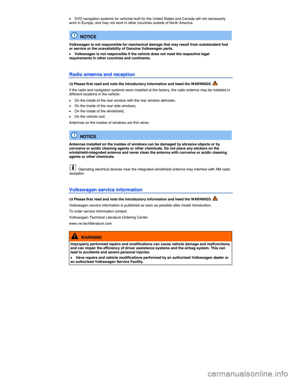 VOLKSWAGEN JETTA GLI 2014 1B / 6.G Owners Manual  
�x DVD navigation systems for vehicles built for the United States and Canada will not necessarily work in Europe, and may not work in other countries outside of North America. 
  NOTICE 
Volkswagen