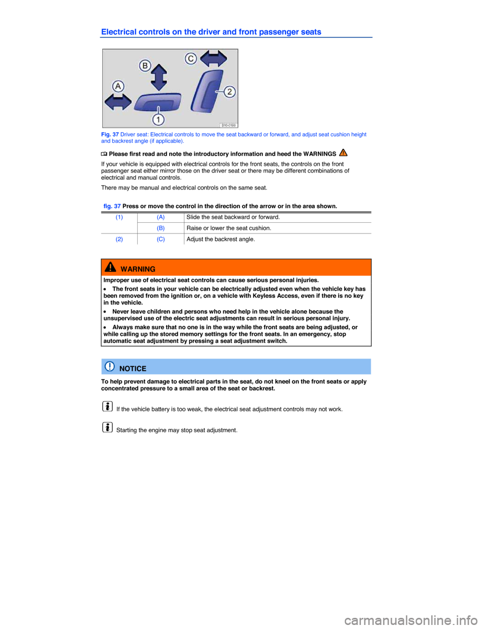 VOLKSWAGEN JETTA GLI 2014 1B / 6.G Owners Manual  
Electrical controls on the driver and front passenger seats 
 
Fig. 37 Driver seat: Electrical controls to move the seat backward or forward, and adjust seat cushion height and backrest angle (if ap